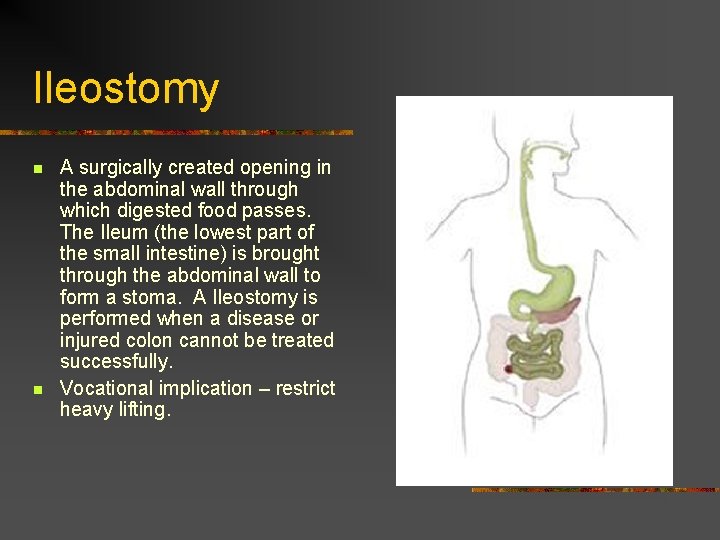 Ileostomy n n A surgically created opening in the abdominal wall through which digested