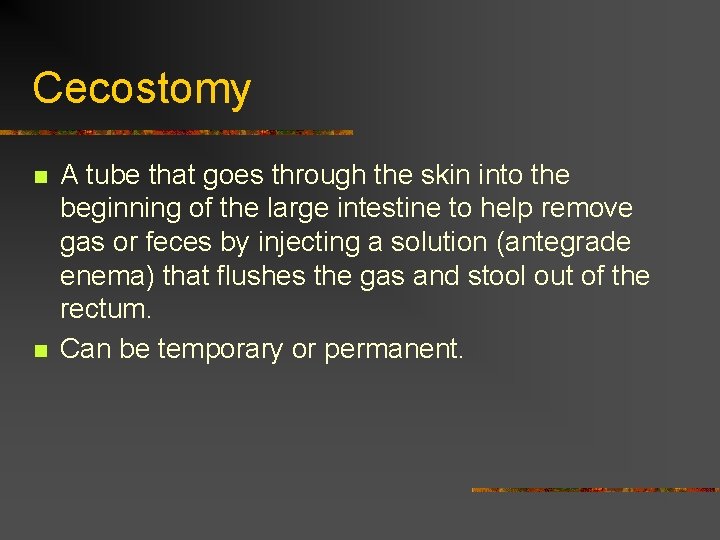 Cecostomy n n A tube that goes through the skin into the beginning of