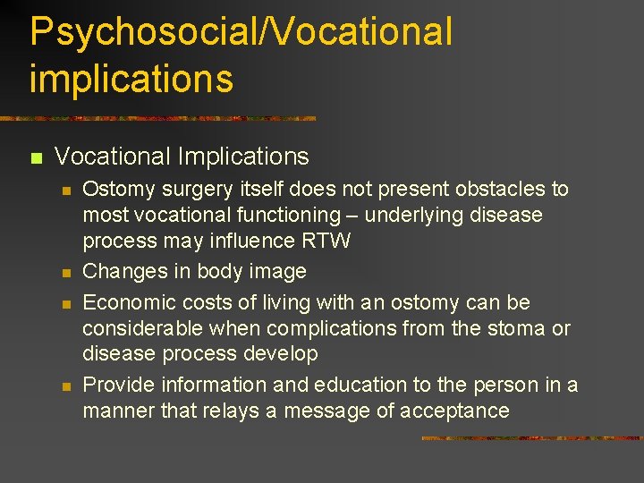 Psychosocial/Vocational implications n Vocational Implications n n Ostomy surgery itself does not present obstacles