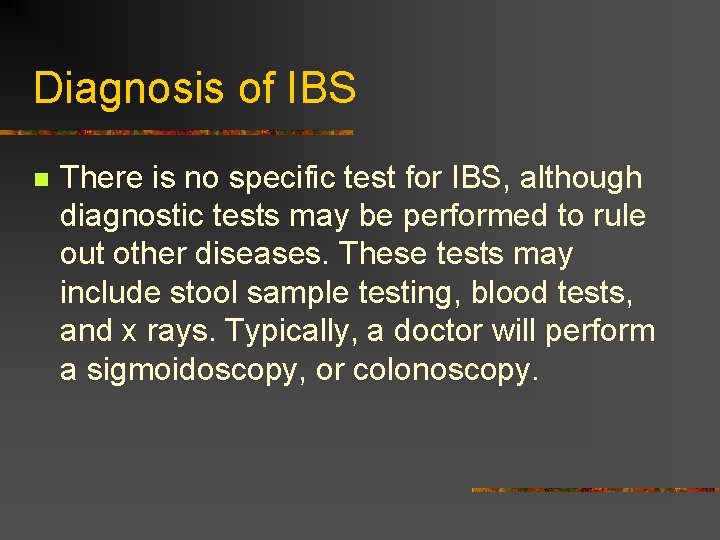 Diagnosis of IBS n There is no specific test for IBS, although diagnostic tests