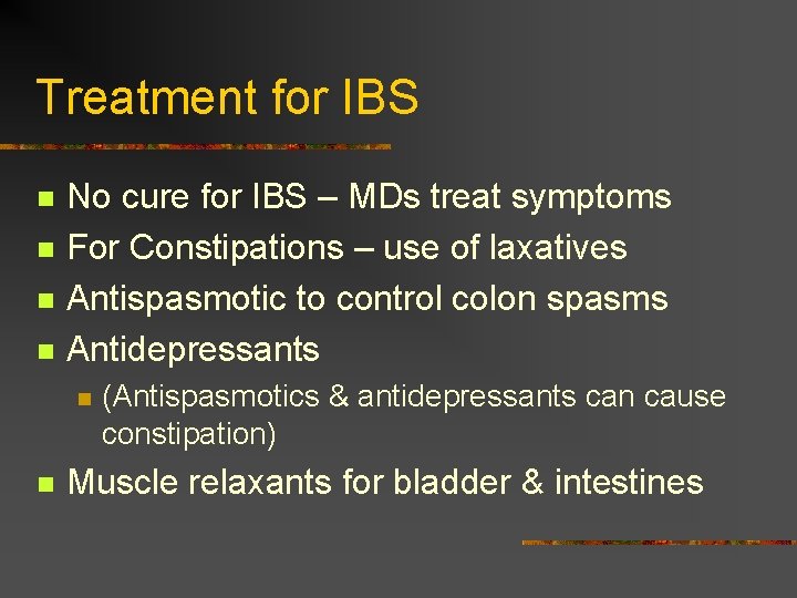 Treatment for IBS n n No cure for IBS – MDs treat symptoms For