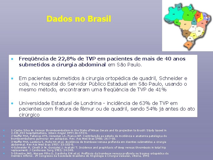 Dados no Brasil • • • Freqüência de 22, 8% de TVP em pacientes