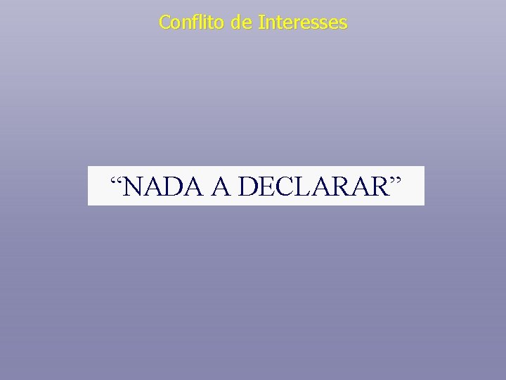 Conflito de Interesses “NADA A DECLARAR” 