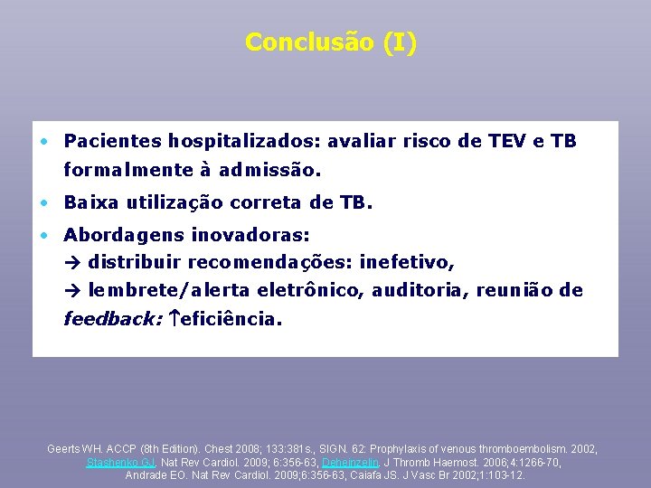 Conclusão (I) • Pacientes hospitalizados: avaliar risco de TEV e TB formalmente à admissão.