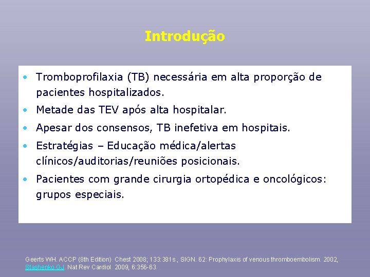 Introdução • Tromboprofilaxia (TB) necessária em alta proporção de pacientes hospitalizados. • Metade das