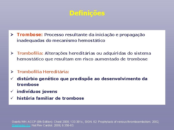 Definições Ø Trombose: Processo resultante da iniciação e propagação inadequadas do mecanismo hemostático Ø