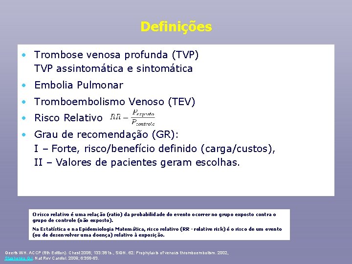 Definições • Trombose venosa profunda (TVP) TVP assintomática e sintomática • Embolia Pulmonar •