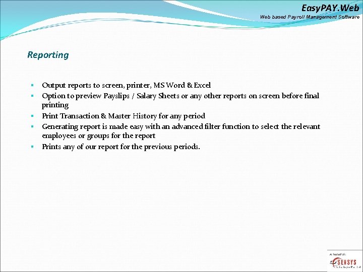 Easy. PAY. Web based Payroll Management Software Reporting Output reports to screen, printer, MS