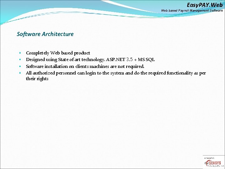 Easy. PAY. Web based Payroll Management Software Architecture § § Completely Web based product