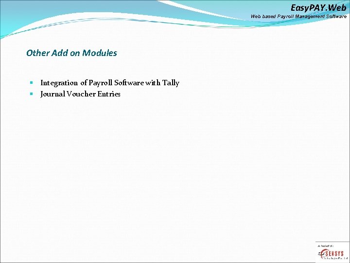 Easy. PAY. Web based Payroll Management Software Other Add on Modules § Integration of