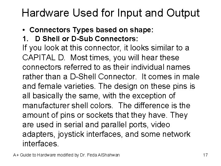 Hardware Used for Input and Output • Connectors Types based on shape: 1. D