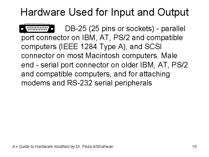 Hardware Used for Input and Output DB-25 (25 pins or sockets) - parallel port