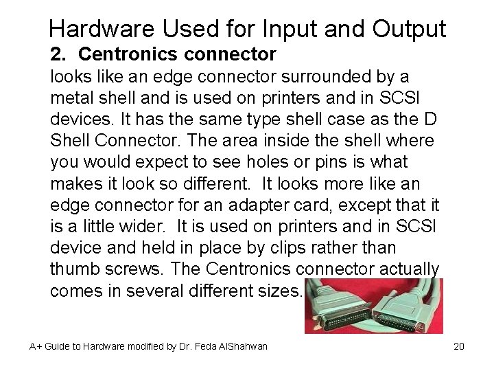 Hardware Used for Input and Output 2. Centronics connector looks like an edge connector