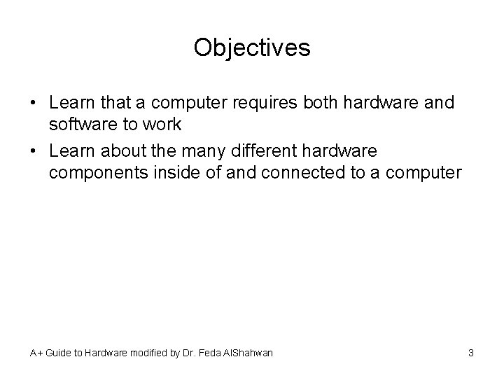 Objectives • Learn that a computer requires both hardware and software to work •