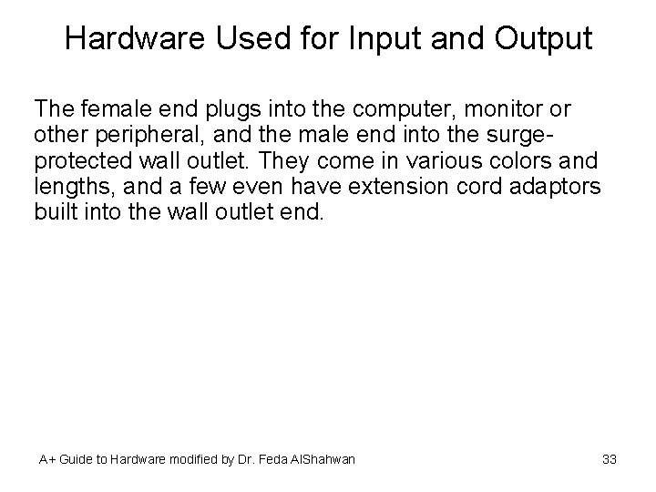 Hardware Used for Input and Output The female end plugs into the computer, monitor