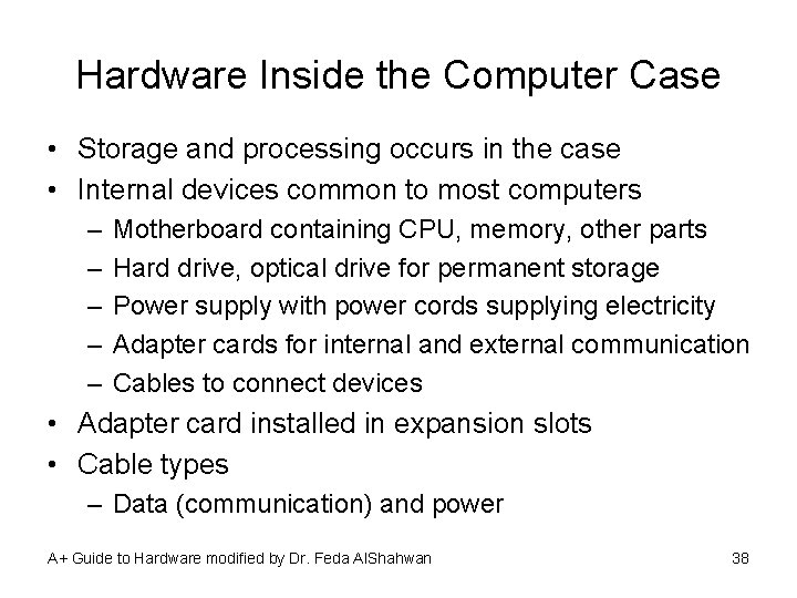 Hardware Inside the Computer Case • Storage and processing occurs in the case •