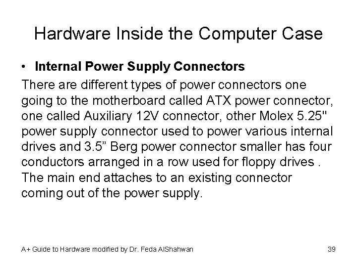 Hardware Inside the Computer Case • Internal Power Supply Connectors There are different types