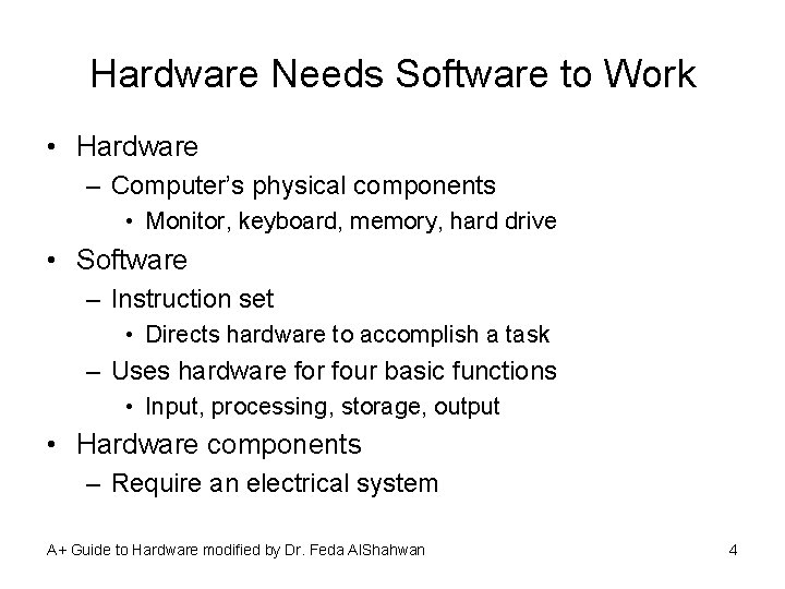 Hardware Needs Software to Work • Hardware – Computer’s physical components • Monitor, keyboard,