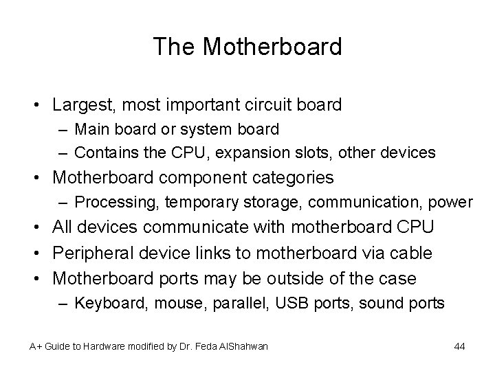 The Motherboard • Largest, most important circuit board – Main board or system board