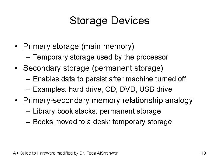 Storage Devices • Primary storage (main memory) – Temporary storage used by the processor