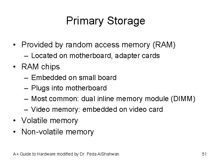 Primary Storage • Provided by random access memory (RAM) – Located on motherboard, adapter