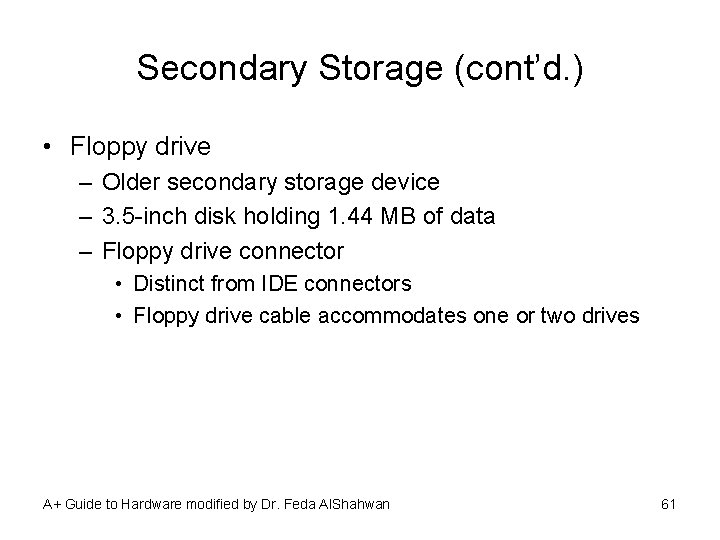 Secondary Storage (cont’d. ) • Floppy drive – Older secondary storage device – 3.