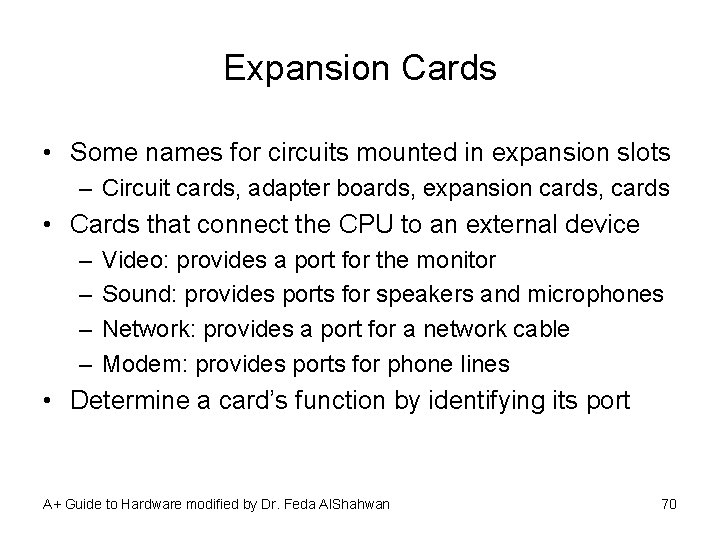 Expansion Cards • Some names for circuits mounted in expansion slots – Circuit cards,