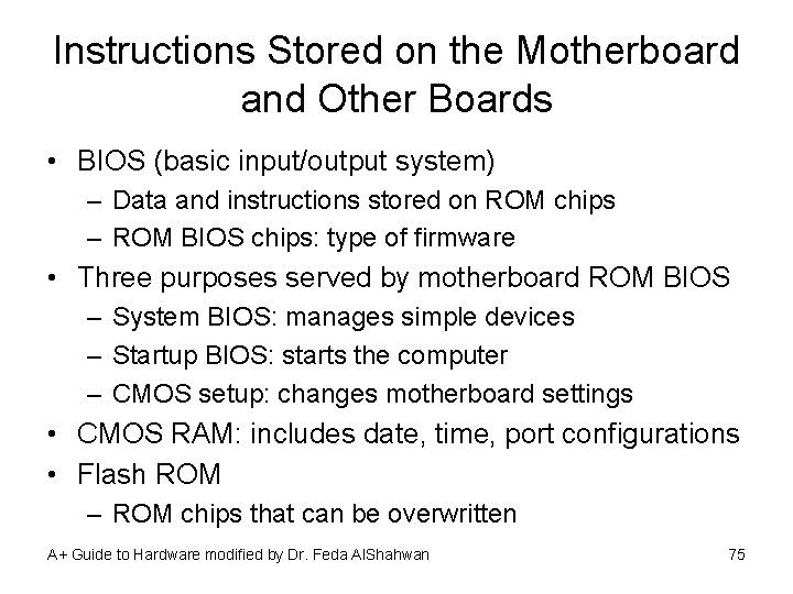 Instructions Stored on the Motherboard and Other Boards • BIOS (basic input/output system) –