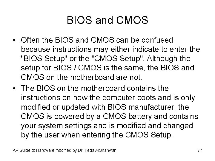 BIOS and CMOS • Often the BIOS and CMOS can be confused because instructions