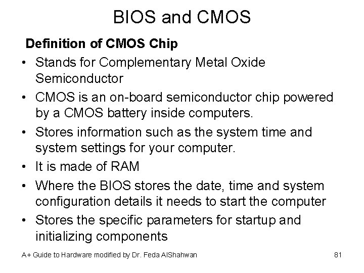 BIOS and CMOS Definition of CMOS Chip • Stands for Complementary Metal Oxide Semiconductor