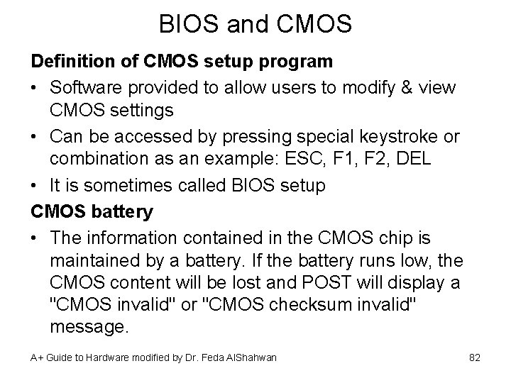 BIOS and CMOS Definition of CMOS setup program • Software provided to allow users