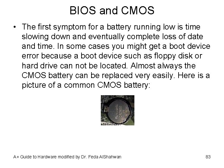 BIOS and CMOS • The first symptom for a battery running low is time