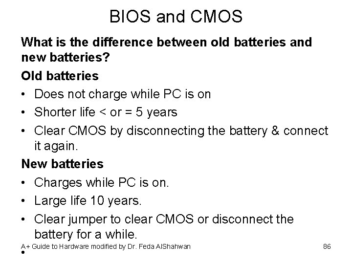 BIOS and CMOS What is the difference between old batteries and new batteries? Old