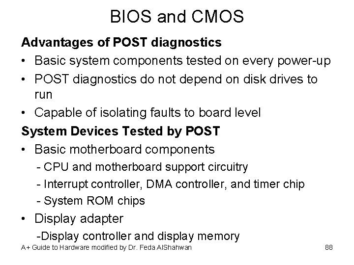 BIOS and CMOS Advantages of POST diagnostics • Basic system components tested on every