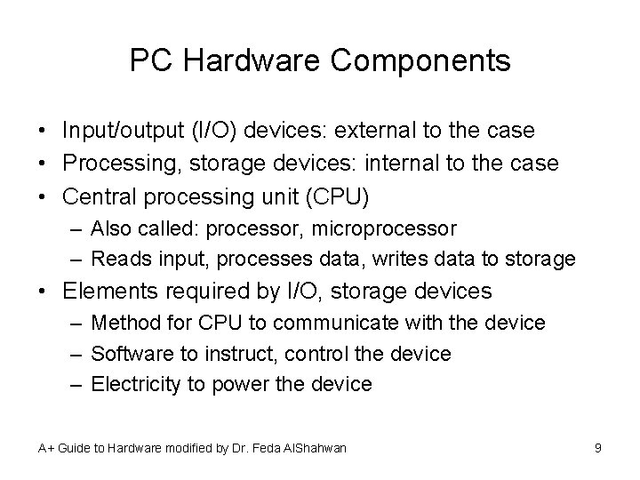 PC Hardware Components • Input/output (I/O) devices: external to the case • Processing, storage