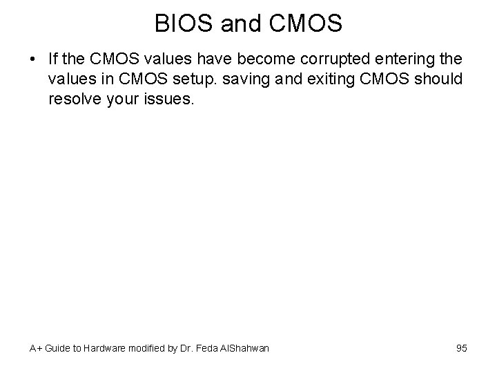 BIOS and CMOS • If the CMOS values have become corrupted entering the values