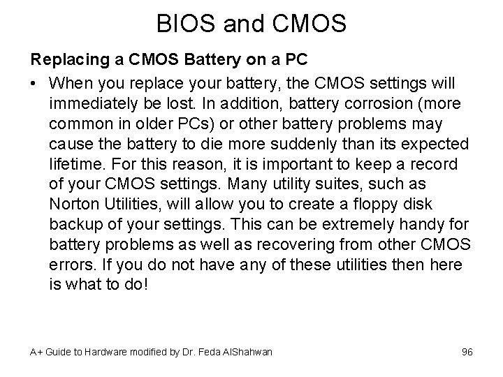 BIOS and CMOS Replacing a CMOS Battery on a PC • When you replace