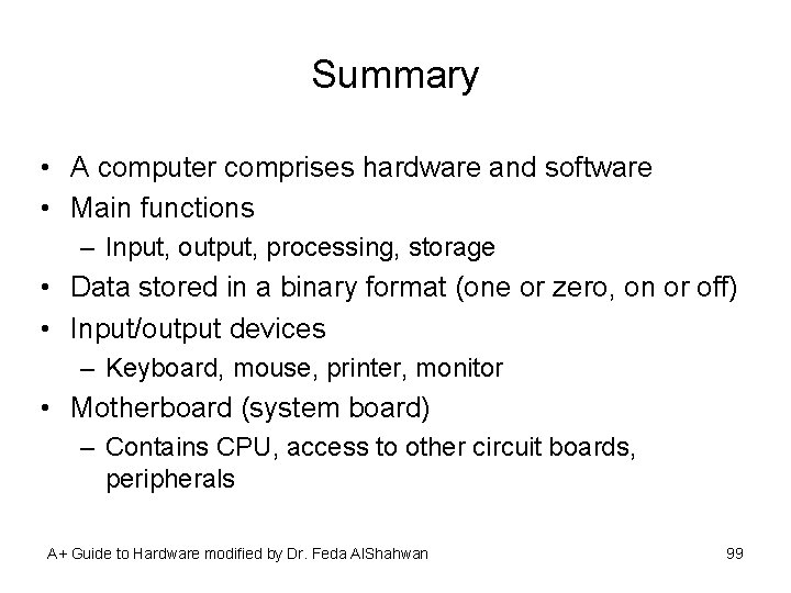 Summary • A computer comprises hardware and software • Main functions – Input, output,