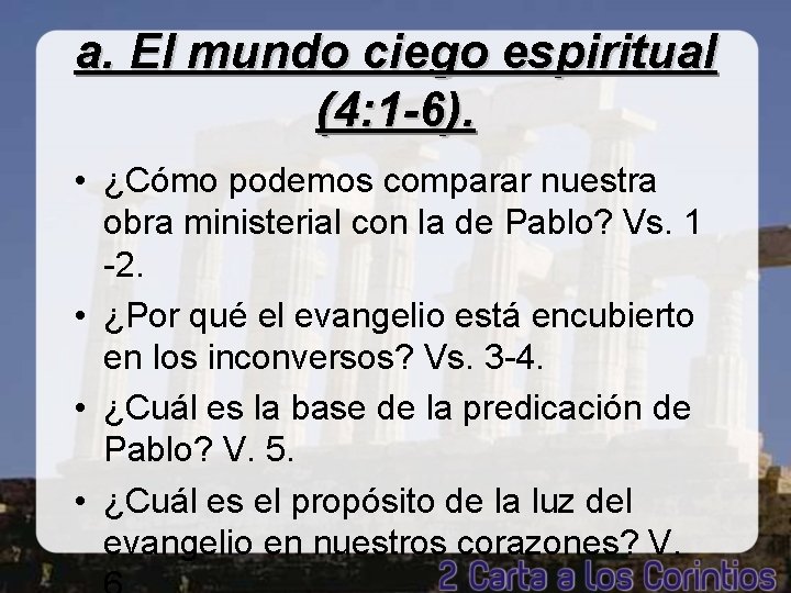 a. El mundo ciego espiritual (4: 1 -6). • ¿Cómo podemos comparar nuestra obra