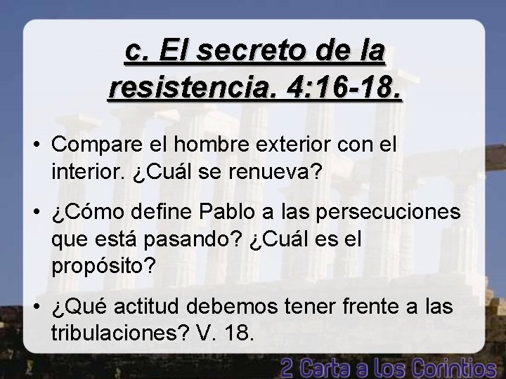 c. El secreto de la resistencia. 4: 16 -18. • Compare el hombre exterior