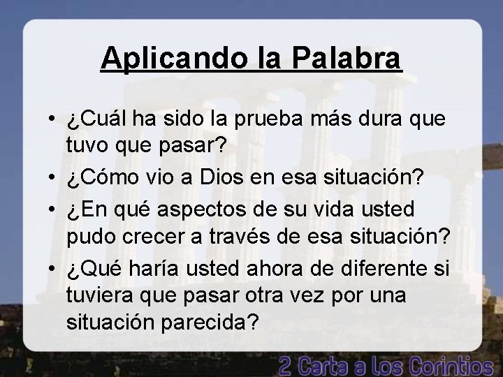 Aplicando la Palabra • ¿Cuál ha sido la prueba más dura que tuvo que