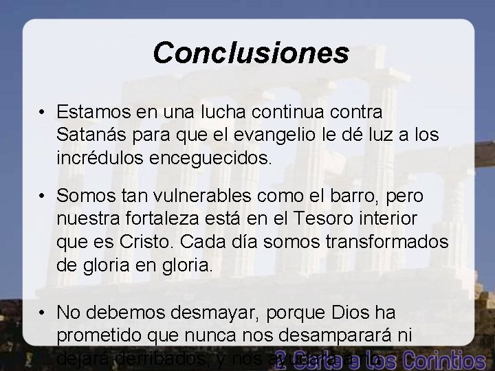 Conclusiones • Estamos en una lucha continua contra Satanás para que el evangelio le