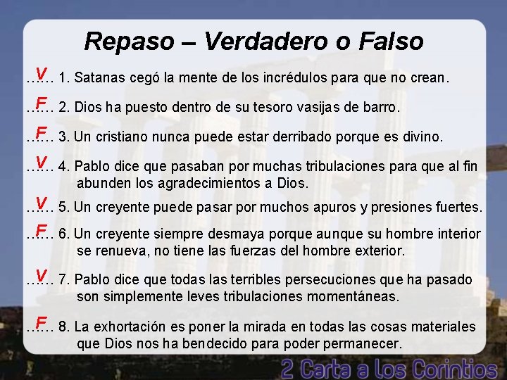 Repaso – Verdadero o Falso V …… 1. Satanas cegó la mente de los