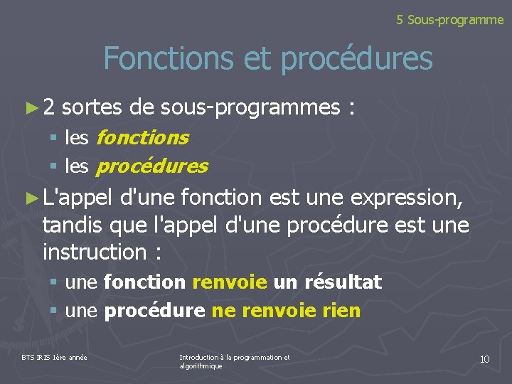 5 Sous-programme Fonctions et procédures ► 2 sortes de sous-programmes : § les fonctions