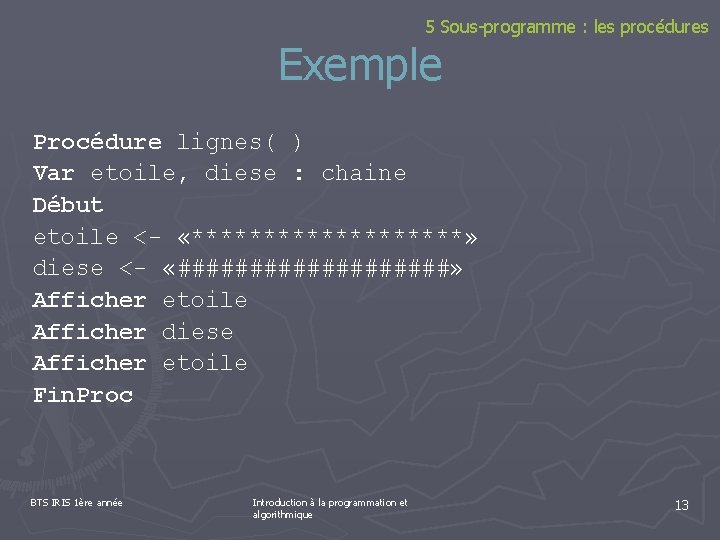 5 Sous-programme : les procédures Exemple Procédure lignes( ) Var etoile, diese : chaine
