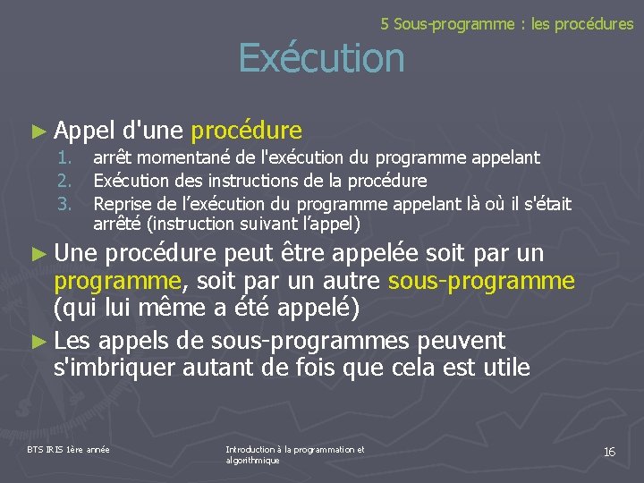 5 Sous-programme : les procédures Exécution ► Appel 1. 2. 3. d'une procédure arrêt