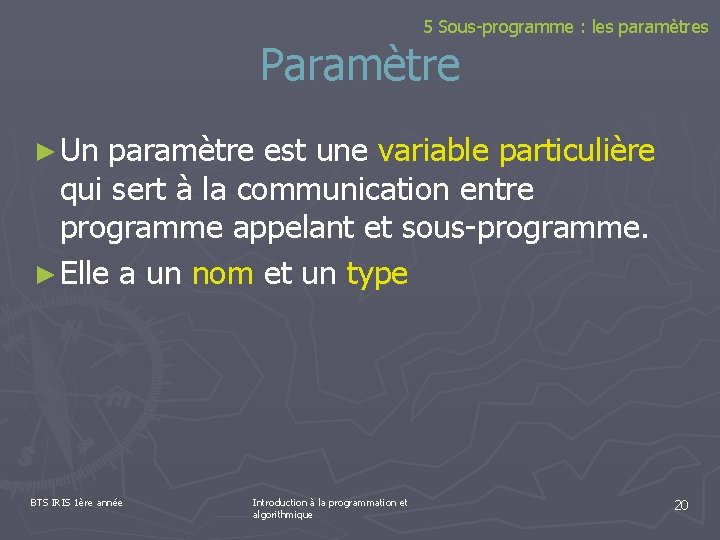 5 Sous-programme : les paramètres Paramètre ► Un paramètre est une variable particulière qui