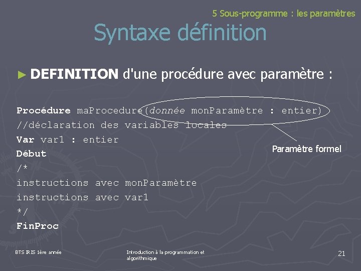 5 Sous-programme : les paramètres Syntaxe définition ► DEFINITION d'une procédure avec paramètre :