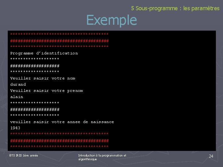 5 Sous-programme : les paramètres Exemple ******************* ################### ******************* Programme d’identification ********** ########## **********