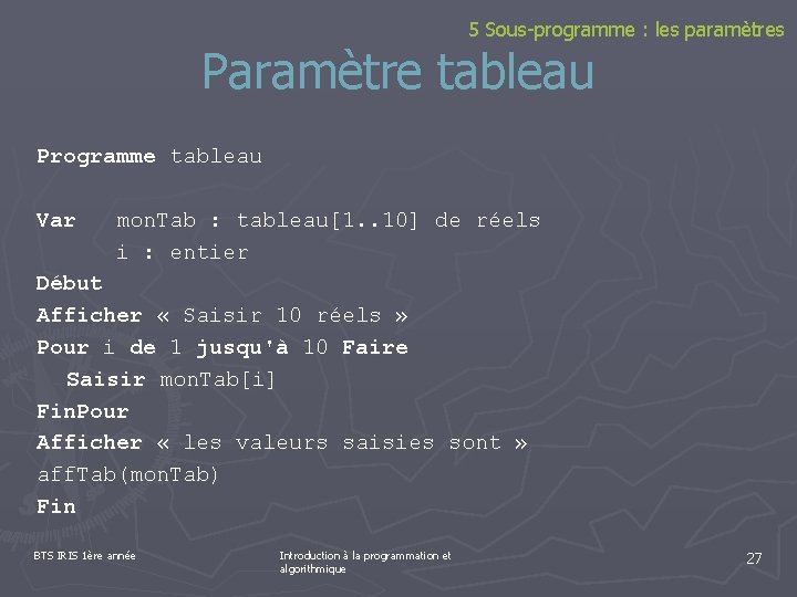 5 Sous-programme : les paramètres Paramètre tableau Programme tableau Var mon. Tab : tableau[1.